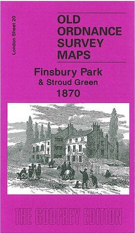 Read Online Finsbury Park and Stroud Green 1870: London Sheet 20.1 (Old Ordnance Survey Maps of London) - Alan Godfrey | ePub