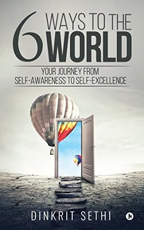 Full Download 6 Ways to the World: Your Journey from Self-Awareness to Self- Excellence - Dinkrit Sethi file in ePub