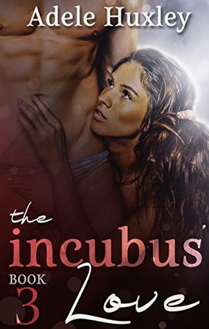 Read The Incubus' Love (The Incubus Trilogy Book 3) - Adele Huxley file in PDF