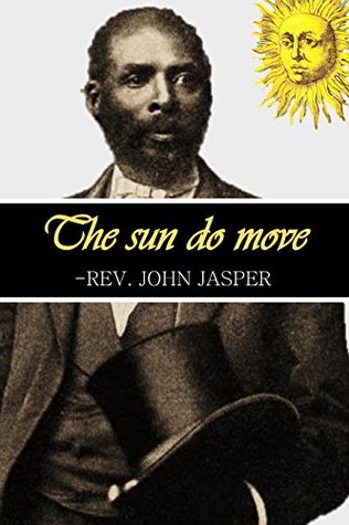 Full Download The sun do move: The celebrated theory of the sun's rotation around the earth (1882) - Rev. John Jasper | ePub
