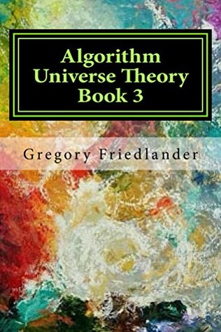 Download Algorithm Universe Theory Book 3: Mathematical Proofs of Supersymmetry - Gregory Friedlander | PDF