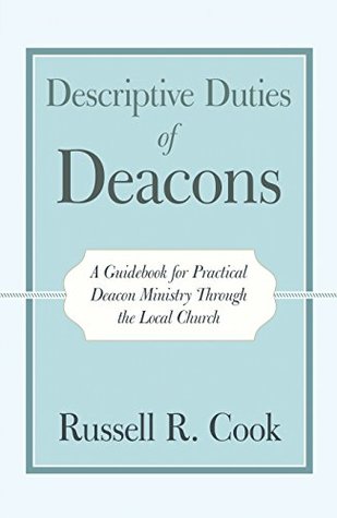 Full Download Descriptive Duties of Deacons: A Guidebook for Practical Deacon Ministry Through the Local Church - Russell R. Cook file in ePub
