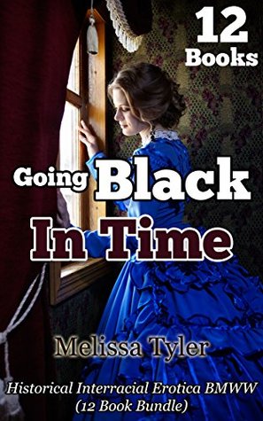 Read Going Black In Time: Historical Interracial Erotica BMWW (12 Book Collection) - Melissa Tyler file in PDF