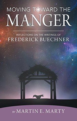 Download Moving Toward the Manger: Reflections on the Writings of Frederick Buechner - Martin Marty | ePub