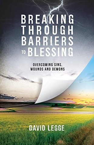 Download Breaking Through Barriers to Blessing: Overcoming sins, wounds and demons - David Legge | ePub