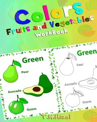 Read Children's Book: COLORS, Fruits & Vegetables.Perfect For 3-5 Year Old.: COLORING ACTIVITY BOOK - T.M. Hazel file in PDF