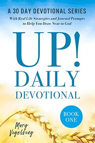 Download UP! Daily Devotional: A 30 Day Devotional Series with Real Life Strategies and Journal Prompts to Help You Draw Near to God, Book One (The UP! Devotional Series 1) - Mary Vogelsong file in ePub