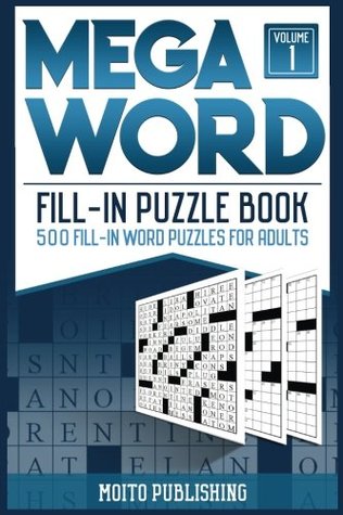 Read Online Mega Word Fill-In Puzzle Book: 500 Fill-In Word Puzzles for Adults Volume 1 - Moito Publishing | ePub