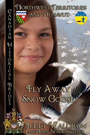 Full Download Fly Away Snow Goose: Canadian Historical Brides - Juliet Waldron | ePub