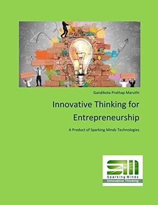 Full Download Innovative Thinking for Entrepreneurship: A Product of Sparking Mindz Technologies - Gandikota Prathap Maruthi | PDF
