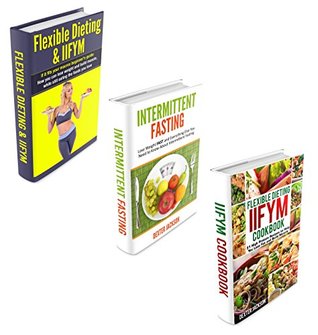 Read Online Eat Like A Body Builder Book Bundle - 3 Manuscripts in 1 Book: This Box Set Includes 1. Flexible Dieting & IIFYM Cookbook 2. IIFYM Flexible Dieting Beginner's Guide 3. Guide to Intermittent Fasting - Dexter Jackson file in ePub