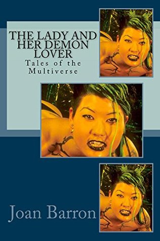 Full Download The Lady and Her Demon Lover: Tales of the Multiverse (The High Queen series Book 1) - Joan Barron | PDF