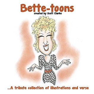 Read Bette-toons: Bette Midler, a tribute collection of illustrations and verse - Scott Clarke | ePub
