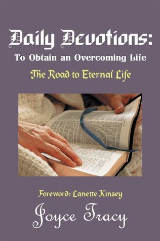 Full Download Daily Devotions: To Obtain an Overcoming Life: The Road to Eternal Life - Joyce Tracy file in PDF
