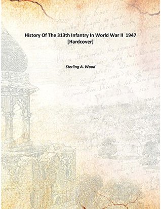 Download History of the 313th Infantry in World War II - Sterling A Wood | ePub