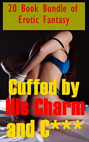 Read Cuffed by His Charm and C*** : (20 Book Bundle of Erotic Fantasy) - Chanel Diamond | PDF