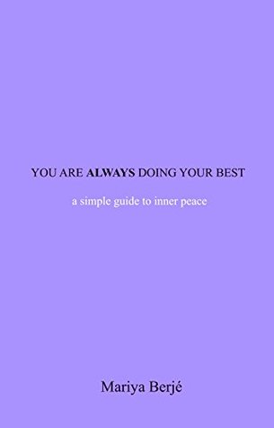 Read Online You Are Always Doing Your Best: A Simple Guide To Inner Peace - Mariya Berjé file in ePub