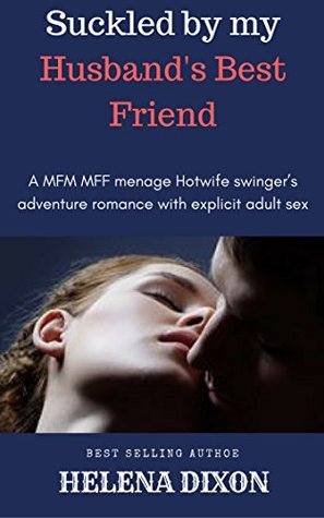 Full Download Suckled by My Husband’s best friend : A MFM MFF menage Hotwife swinger’s adventure romance with explicit adult sex (Boyfriend's Daddy Erotica Book 2) - Helena Dixon | ePub