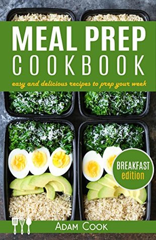 Read Meal Prep Cookbook: easy and delicious recipes to prep your week - breakfast edition (Book 1) - Adam Cook file in PDF