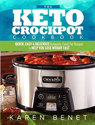 Read Online The Ketogenic Crock Pot Cookbook: Quick，Easy&Delicious Ketogenic Crock pot Recipes to Help You Lose Weight Fast - Karen ben file in ePub
