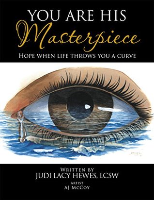 Full Download You Are His Masterpiece: Hope When Life Throws You a Curve - Judi Lacy Hewes | PDF