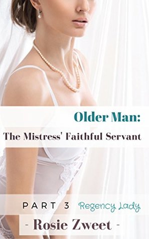 Full Download Older Man: The Mistress’ Faithful Servant (Part 3) - Rosie Zweet | ePub