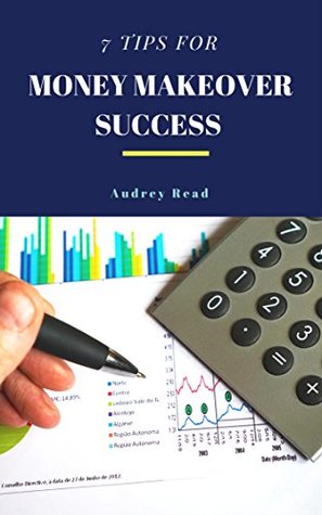 Read Online 7 tips for money makeover success: How to manage your money effectively - Audrey Read file in ePub