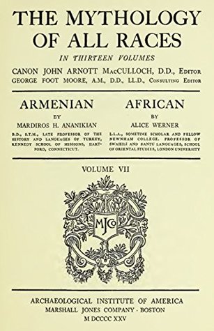Full Download The Mythology of All Races (Volume VII): Armenian, African - Mardiros Harootioon Ananikian | ePub