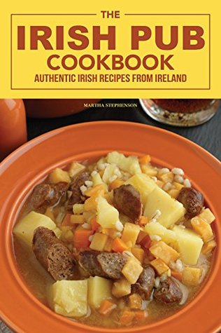 Read The Irish Pub Cookbook: Authentic Irish Recipes from Ireland - Martha Stephenson | ePub