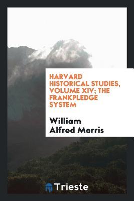Read Harvard Historical Studies, Volume XIV; The Frankpledge System - William Alfred Morris | PDF