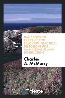 Download Handbook of Practice for Teachers: Practical Directions for Management and Instruction - Charles A. McMurry file in ePub