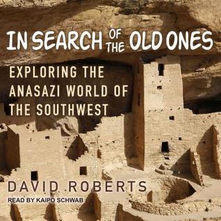 Read Online In Search of the Old Ones: Exploring the Anasazi World of the Southwest - David Roberts file in ePub