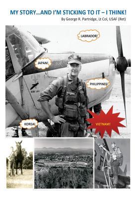 Read MY STORYand I'm sticking to it - I think!: A Georgia Farm Boy's Dream to Become a Fighter Pilot - George R Partridge | PDF