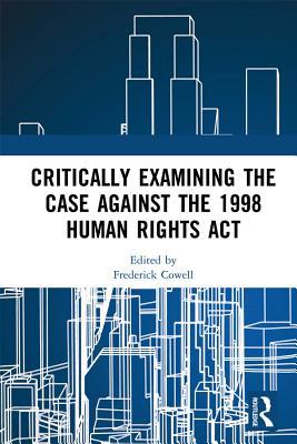 Download Critically Examining the Case Against the 1998 Human Rights ACT - Frederick Cowell file in PDF