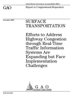 Full Download Surface Transportation: Efforts to Address Highway Congestion Through Real-Time Traffic Information Systems Are Expanding But Face Implementation Challenges: Report to Congressional Requesters. - U.S. Government Accountability Office | ePub