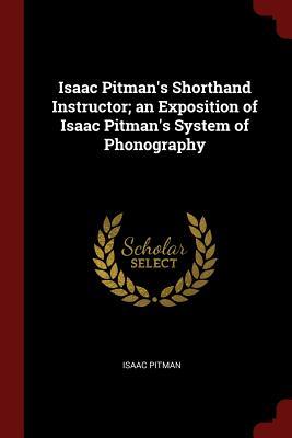 Read Online Isaac Pitman's Shorthand Instructor; An Exposition of Isaac Pitman's System of Phonography - Isaac Pitman file in ePub