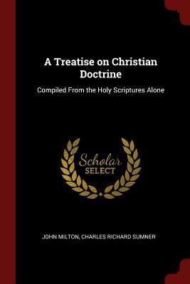 Read A Treatise on Christian Doctrine: Compiled from the Holy Scriptures Alone - John Milton file in ePub