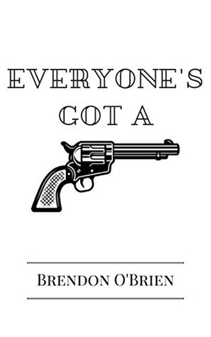 Read Everyone's Got a Gun: A Play by Brendon O'Brien - Brendon O'Brien | ePub