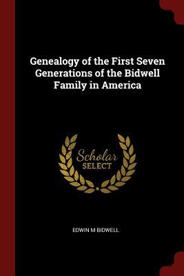 Full Download Genealogy of the First Seven Generations of the Bidwell Family in America - Edwin M. Bidwell file in PDF