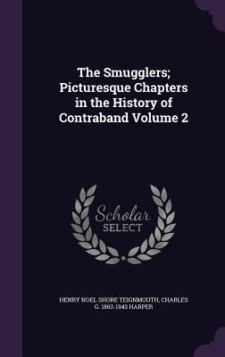 Read Online The Smugglers; Picturesque Chapters in the History of Contraband Volume 2 - Henry Noel Shore Teignmouth | PDF