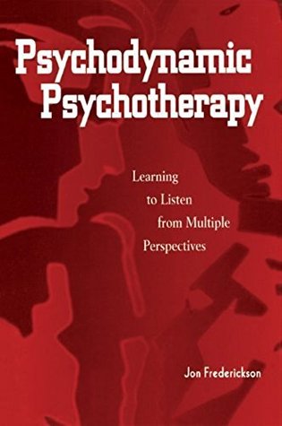 Read Online Psychodynamic Psychotherapy: Learning to Listen from Multiple Perspectives - Jon Frederickson | PDF