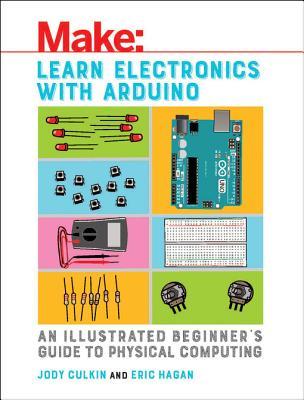 Read Online Learn Electronics with Arduino: An Illustrated Beginner's Guide to Physical Computing - Jody Culkin file in PDF