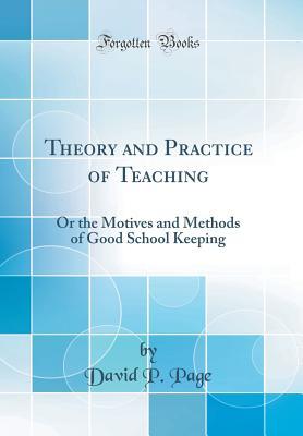 Full Download Theory and Practice of Teaching: Or the Motives and Methods of Good School Keeping (Classic Reprint) - David P Page file in ePub