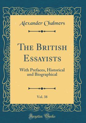 Read Online The British Essayists, Vol. 38: With Prefaces, Historical and Biographical (Classic Reprint) - Alexander Chalmers file in ePub
