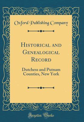 Download Historical and Genealogical Record: Dutchess and Putnam Counties, New York (Classic Reprint) - Oxford Publishing Company file in ePub