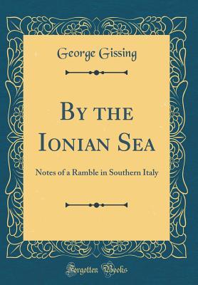 Read By the Ionian Sea: Notes of a Ramble in Southern Italy (Classic Reprint) - George Gissing | PDF