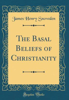 Download The Basal Beliefs of Christianity (Classic Reprint) - James H. Snowden file in ePub