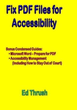 Read Online Fix PDF Files for Accessibility: The Easy and Ultimate Guide to Applying Section 508 and WCAG 2.0 to PDF Files - Ed Thrush | PDF