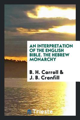 Read An Interpretation of the English Bible. the Hebrew Monarchy - B H Carroll file in PDF