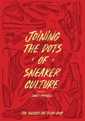 Full Download Joining the Dots of Sneaker Culture: The Sneaker Connect the Dots - James O'Connell file in PDF